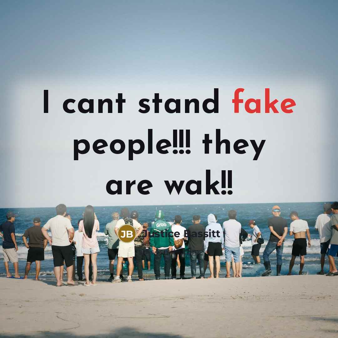 “I cant stand fake people!!! they are wak!!” quote by Justice Bassitt