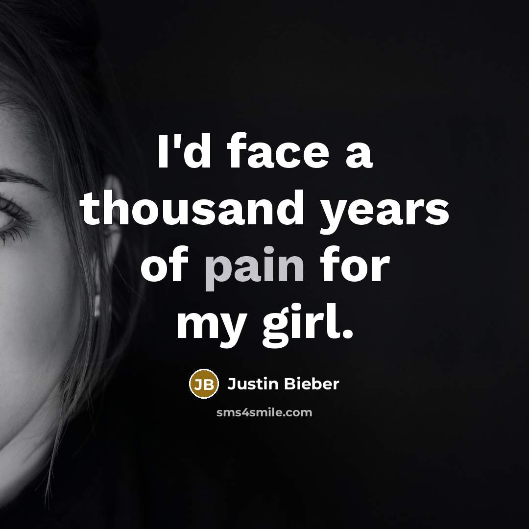 “I'd face a thousand years of pain for my girl.…” quote by Justin Bieber