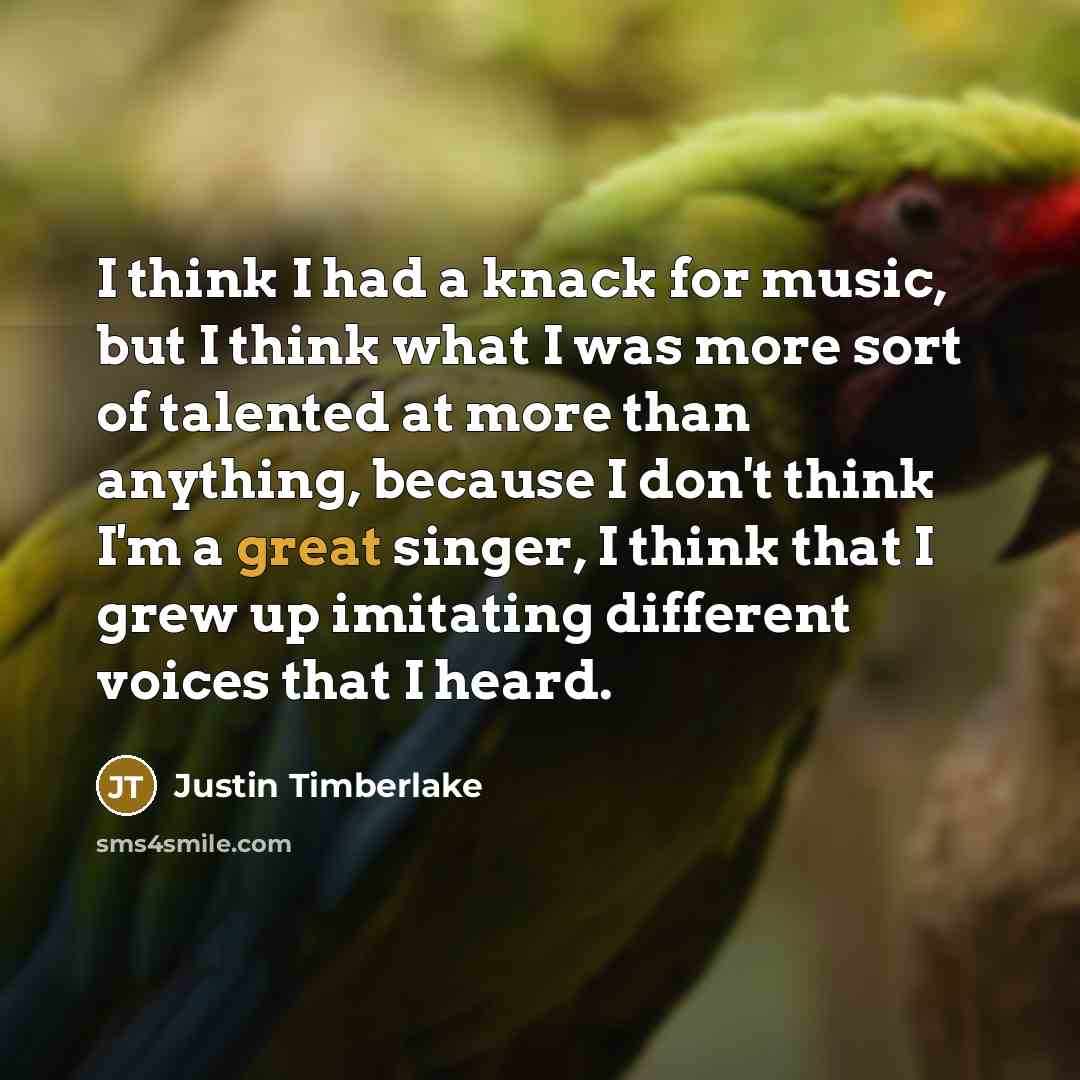 “I think I had a knack for music, but I…” quote by Justin Timberlake
