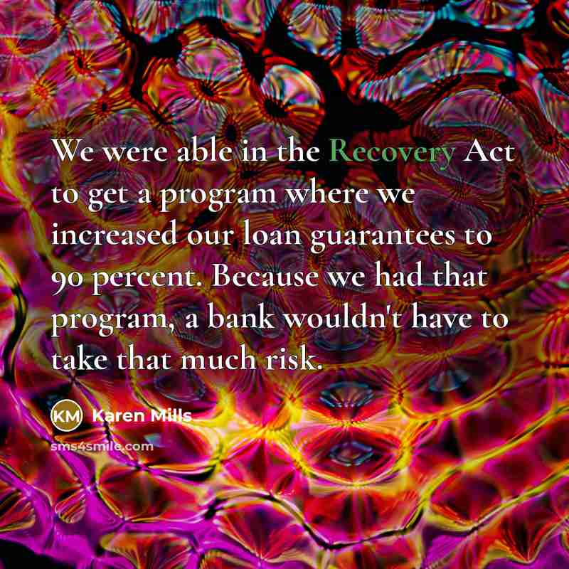 “We were able in the Recovery Act to get a…” quote by Karen Mills
