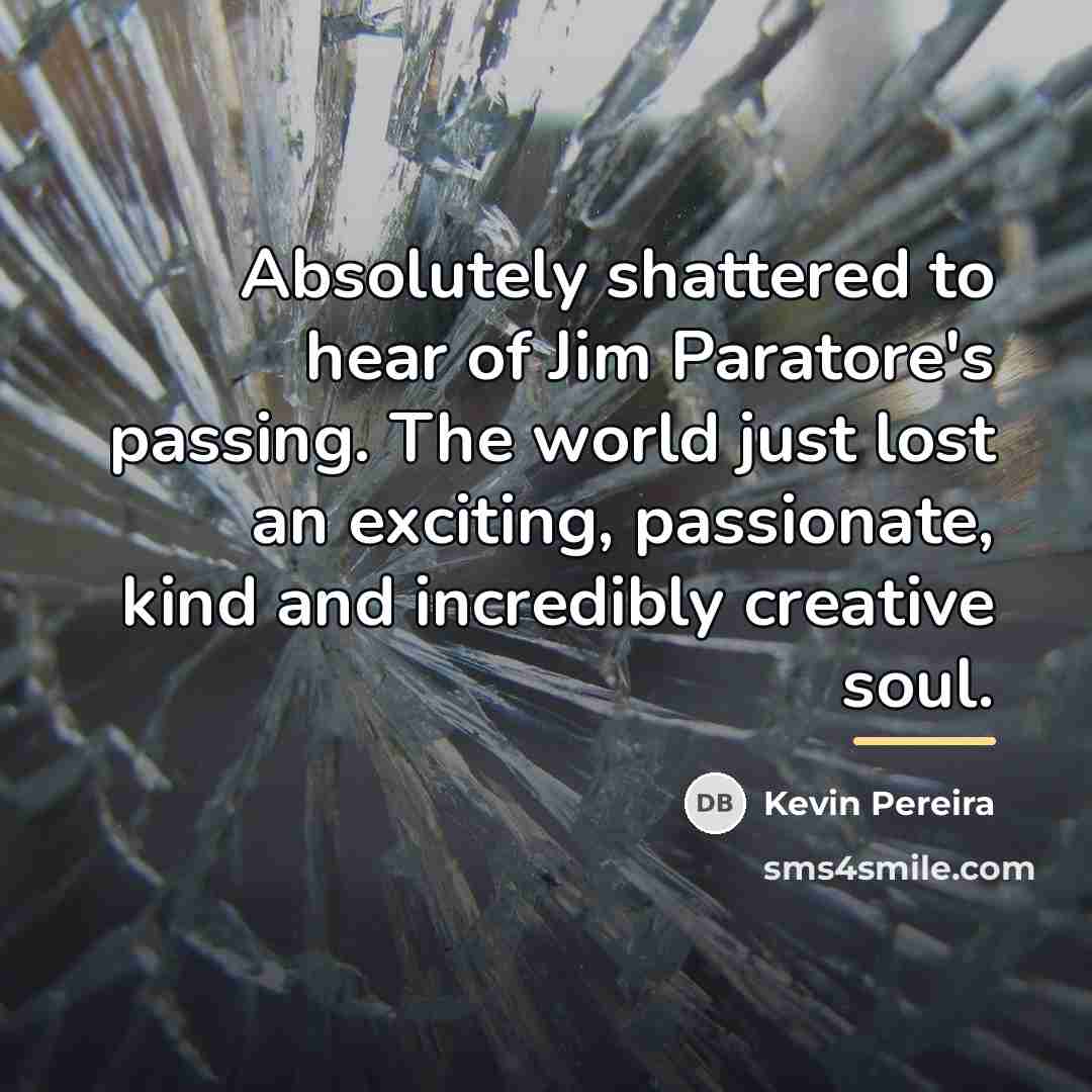 “Absolutely shattered to hear of Jim Paratore's passing. The world…” quote by Kevin Pereira