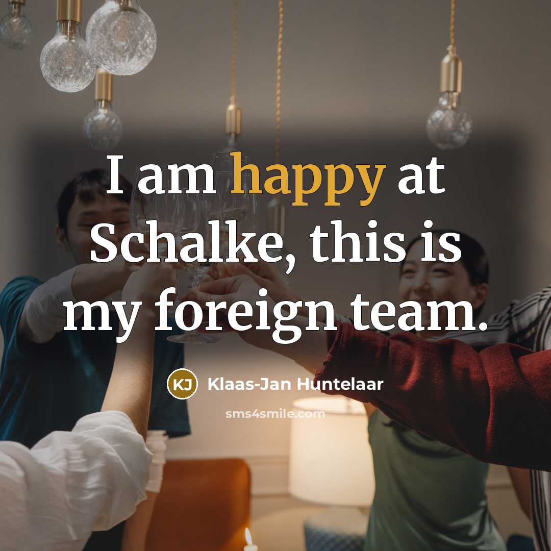 “I am happy at Schalke, this is my foreign team.…” quote by Klaas-Jan Huntelaar