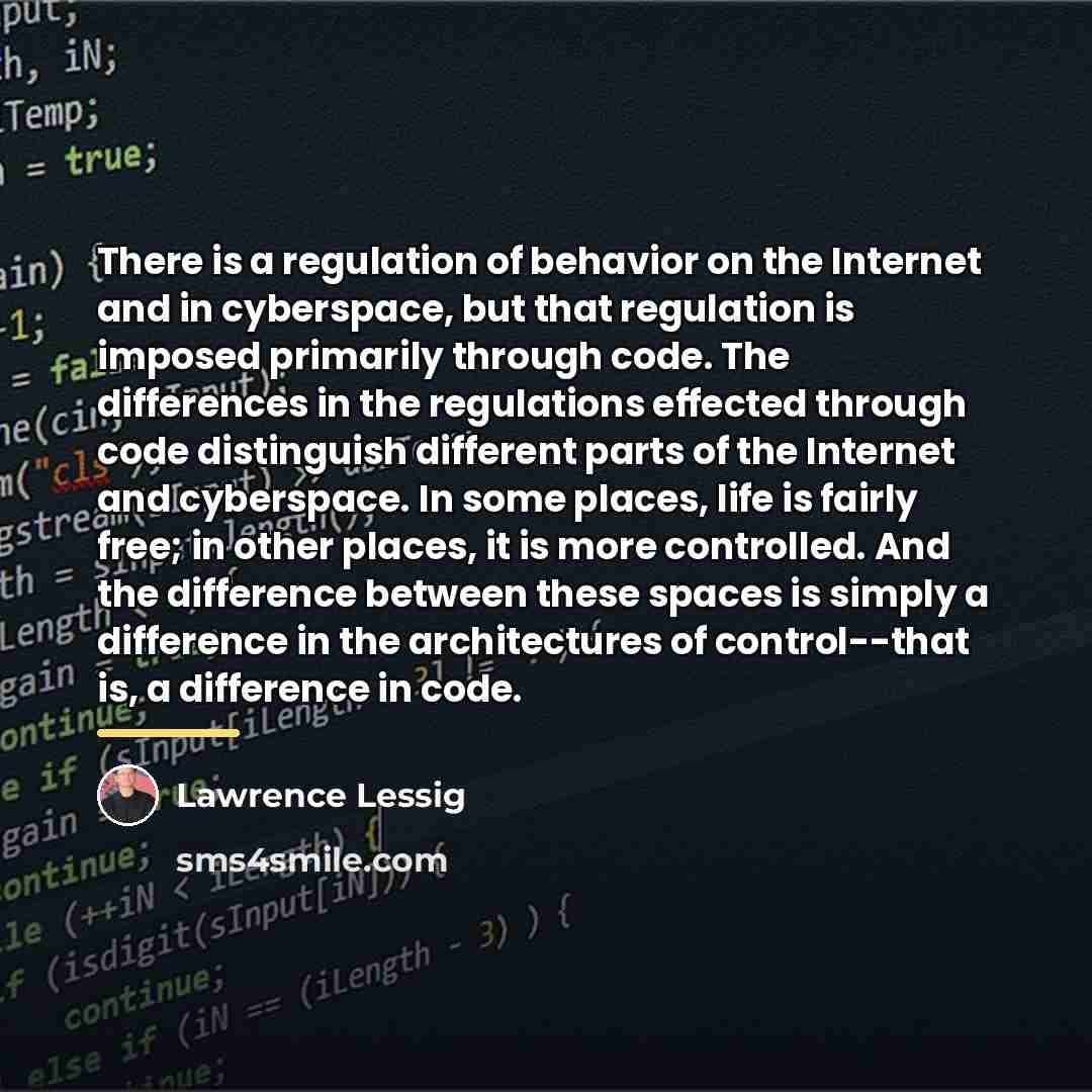 “There is a regulation of behavior on the Internet and…” quote by Lawrence Lessig