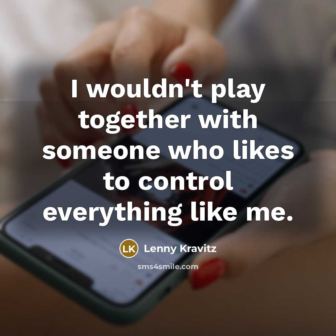 “I wouldn't play together with someone who likes to control…” quote by Lenny Kravitz