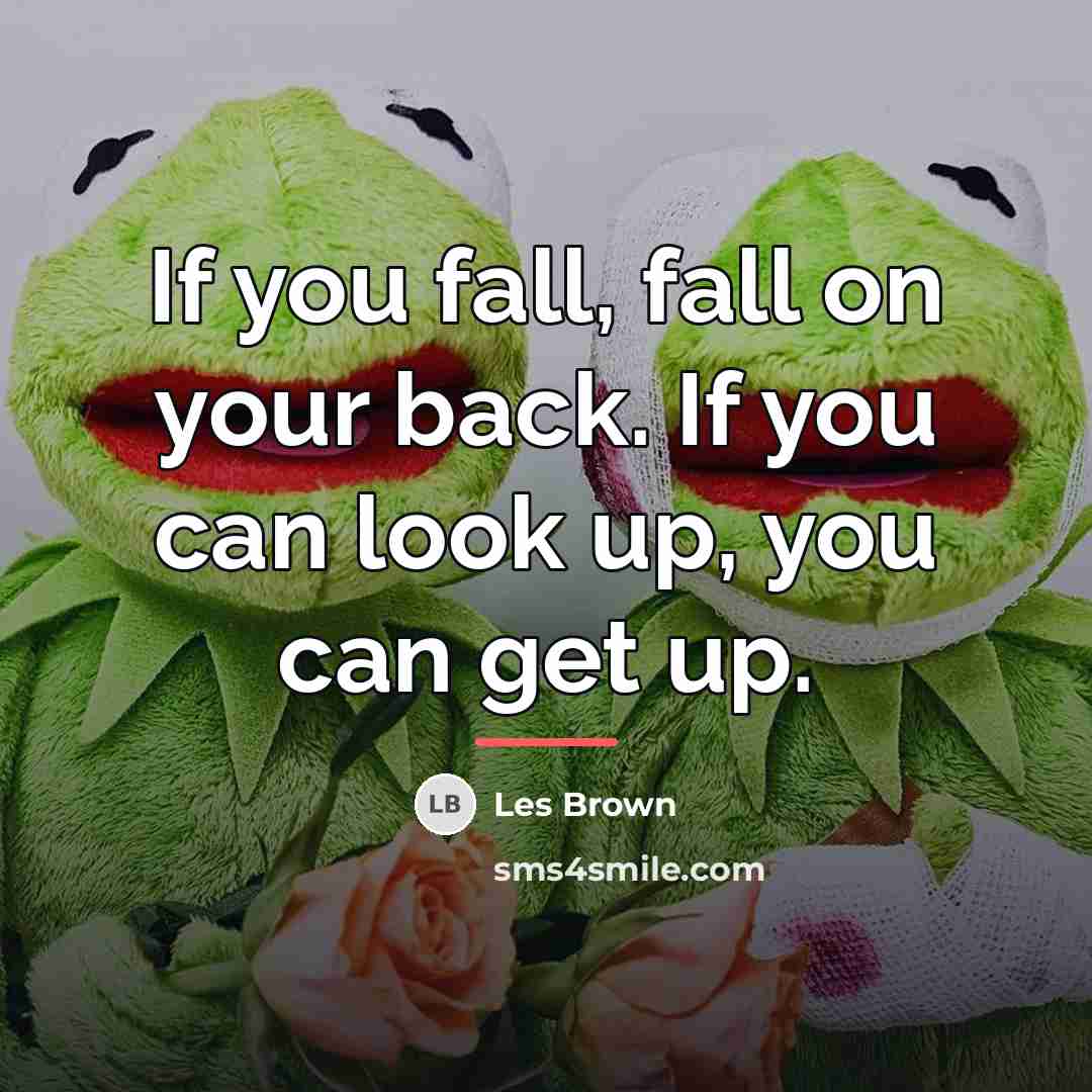 “If you fall, fall on your back. If you can…” quote by Les Brown