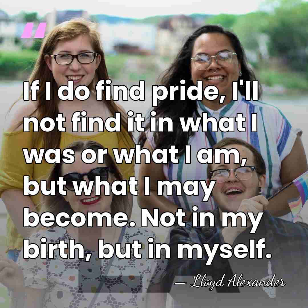 If I do find pride, I'll not find it in what I&hellip; - Lloyd Alexander
