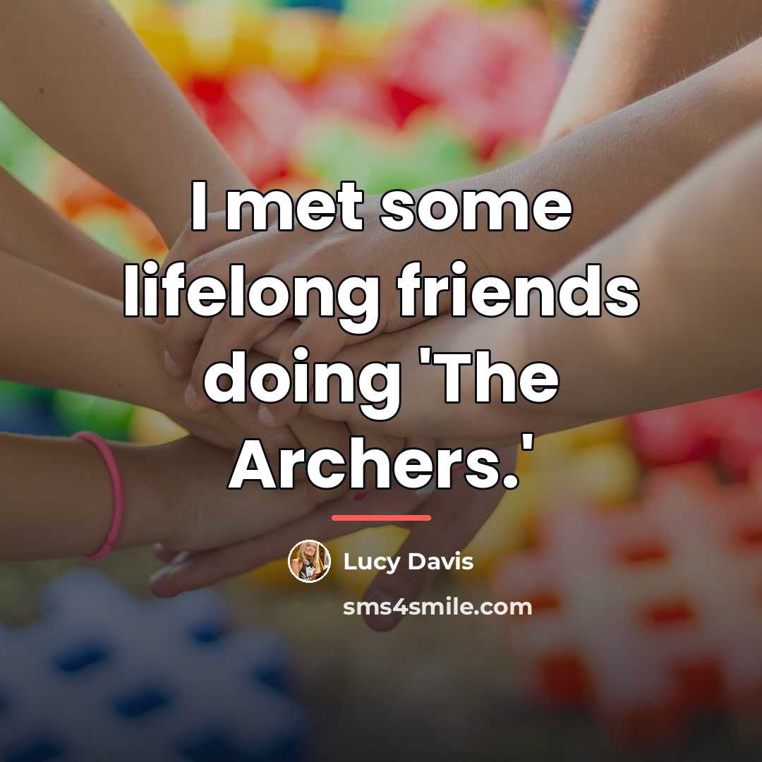 “I met some lifelong friends doing 'The Archers.'…” quote by Lucy Davis