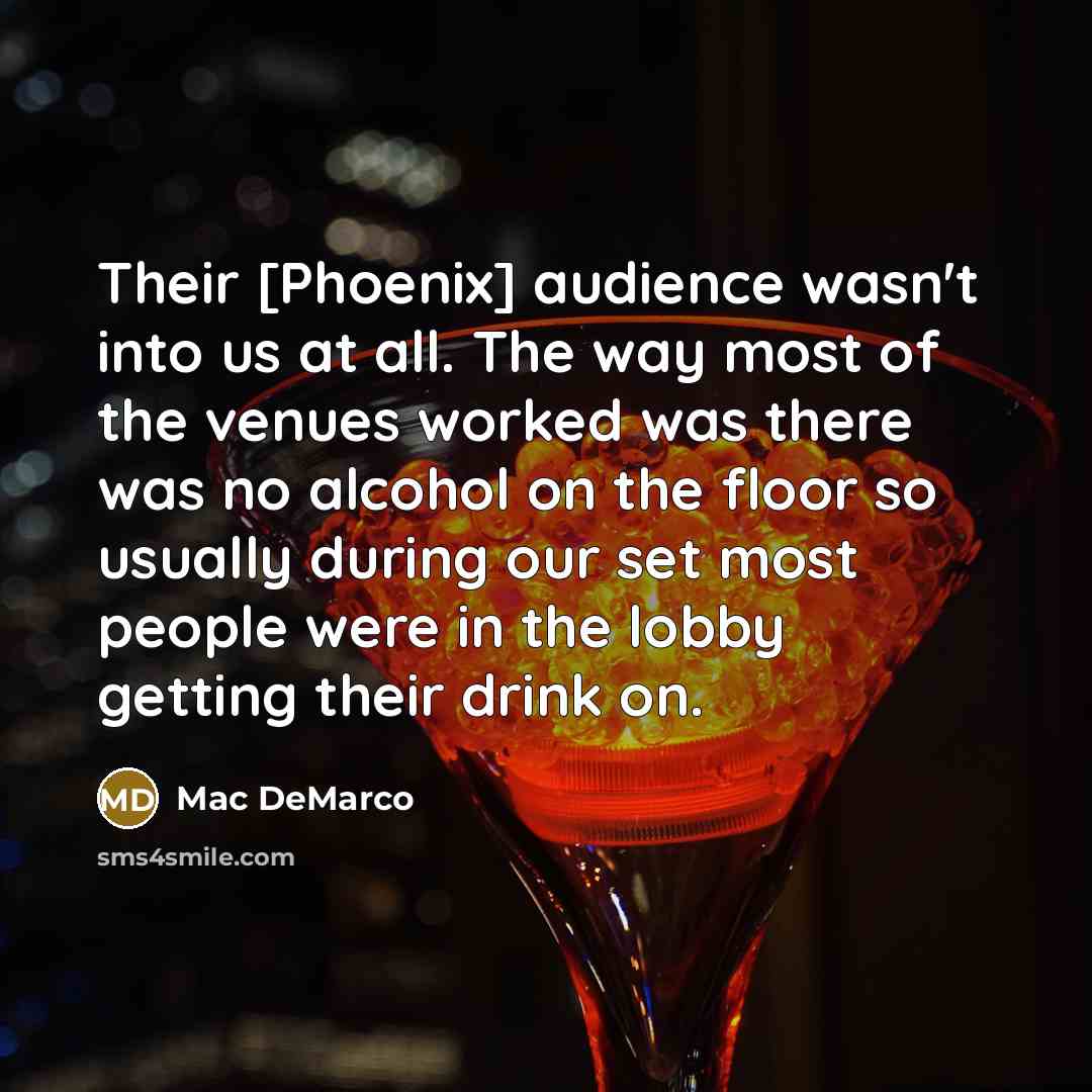 “Their [Phoenix] audience wasn't into us at all. The way…” quote by Mac DeMarco