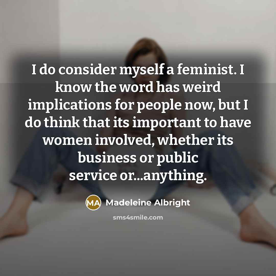 “I do consider myself a feminist. I know the word…” quote by Madeleine Albright