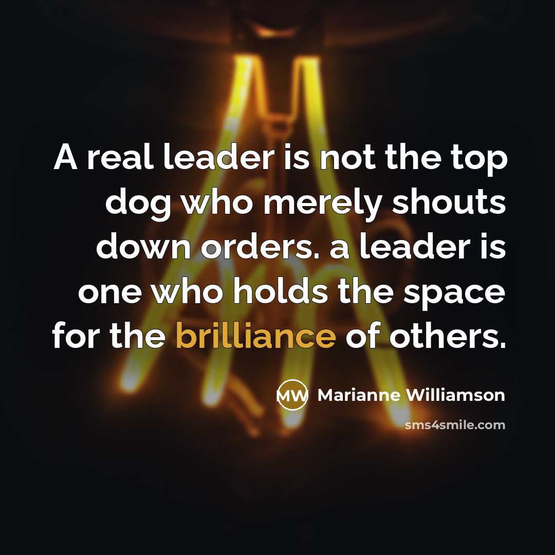 “A real leader is not the top dog who merely…” quote by Marianne Williamson