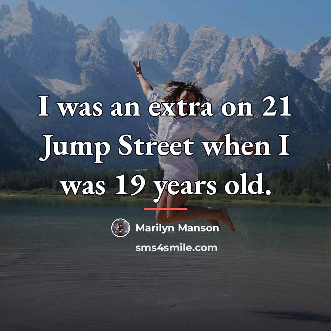 “I was an extra on 21 Jump Street when I…” quote by Marilyn Manson