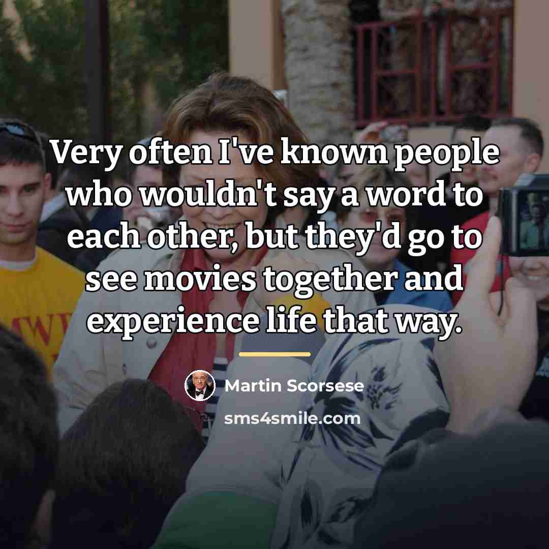 “Very often I've known people who wouldn't say a word…” quote by Martin Scorsese