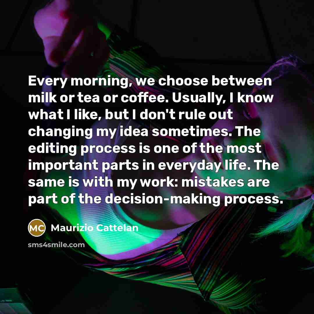 “Every morning, we choose between milk or tea or coffee.…” quote by Maurizio Cattelan