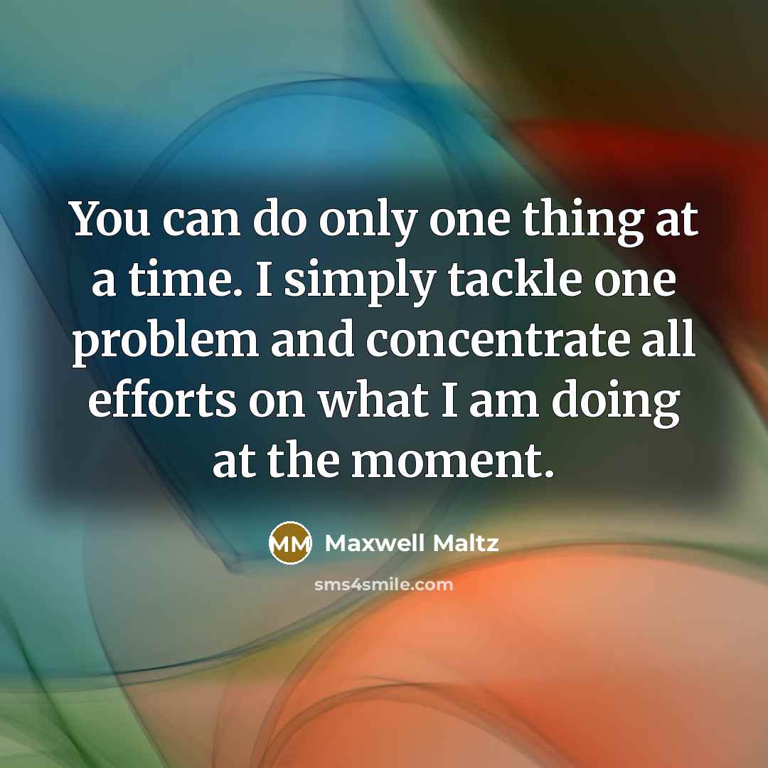 “You can do only one thing at a time. I…” quote by Maxwell Maltz