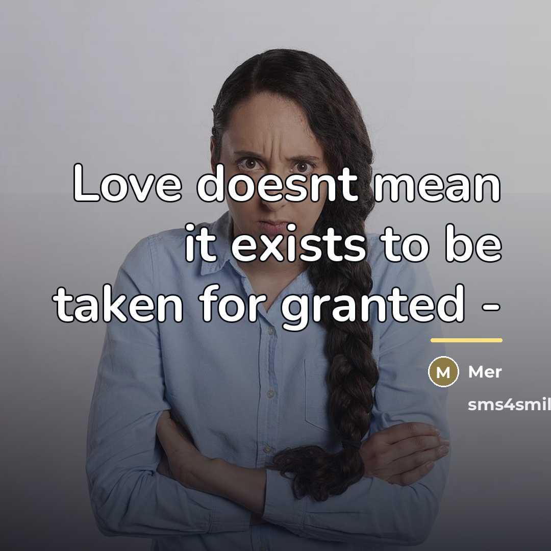 “Love doesnt mean it exists to be taken for granted…” quote by Mer