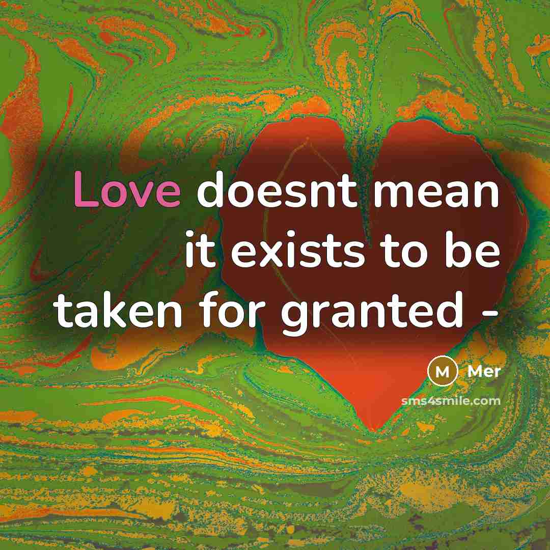 “Love doesnt mean it exists to be taken for granted -” quote by Mer