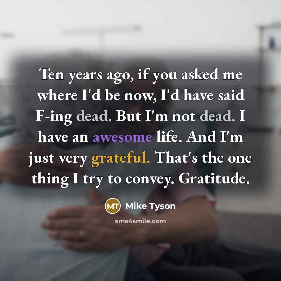 “Ten years ago, if you asked me where I'd be…” quote by Mike Tyson
