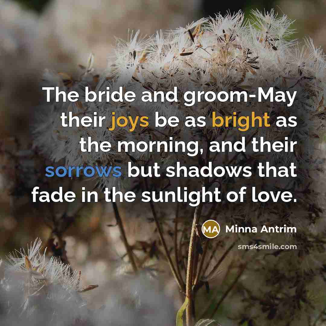 “The bride and groom-May their joys be as bright as…” quote by Minna Antrim