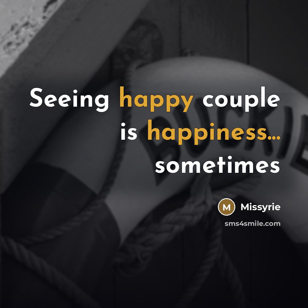 “Seeing happy couple is happiness... sometimes…” quote by Missyrie