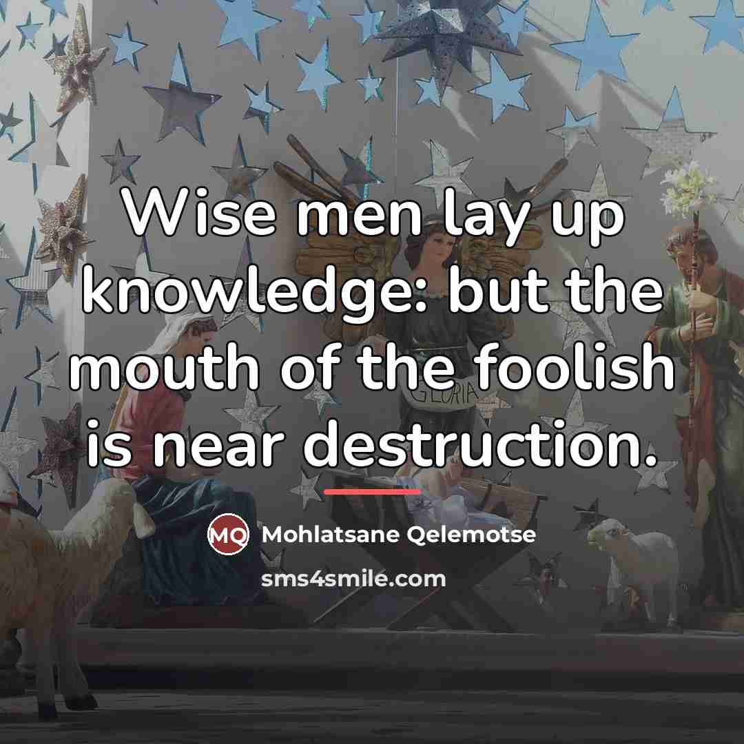 “Wise men lay up knowledge: but the mouth of the…” quote by Mohlatsane Qelemotse