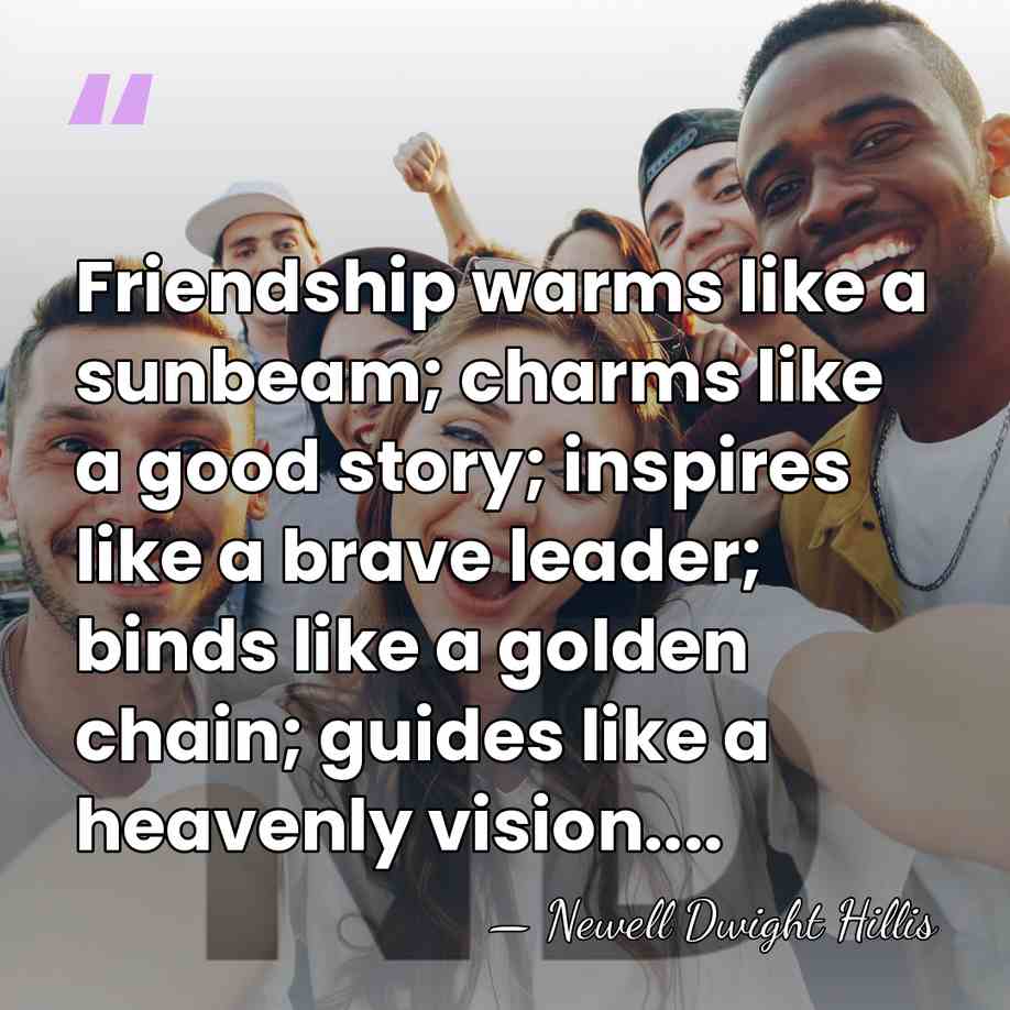 Friendship warms like a sunbeam; charms like a good story; inspires like&hellip; - Newell Dwight Hillis