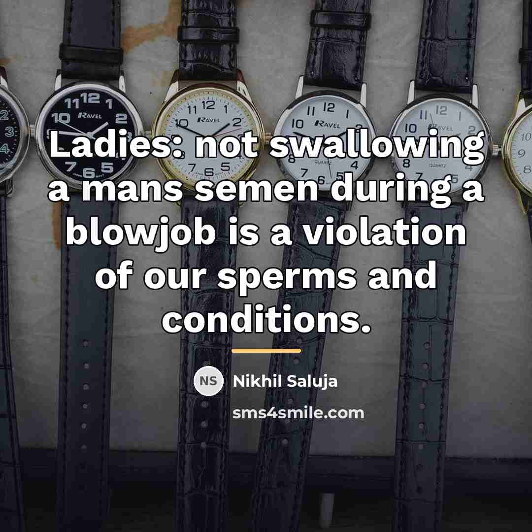 “Ladies: not swallowing a mans semen during a blowjob is…” quote by Nikhil Saluja