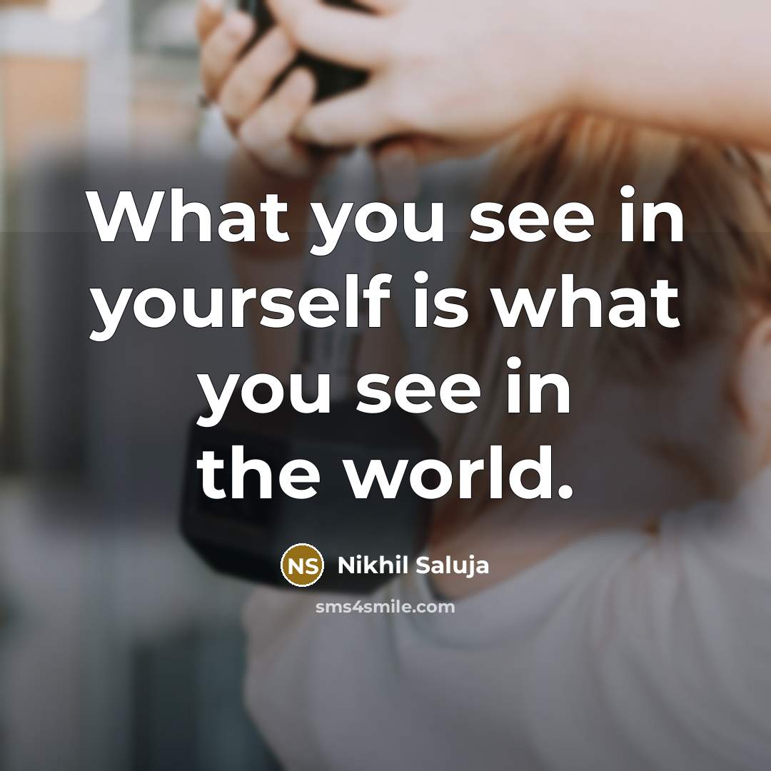 “What you see in yourself is what you see in…” quote by Nikhil Saluja