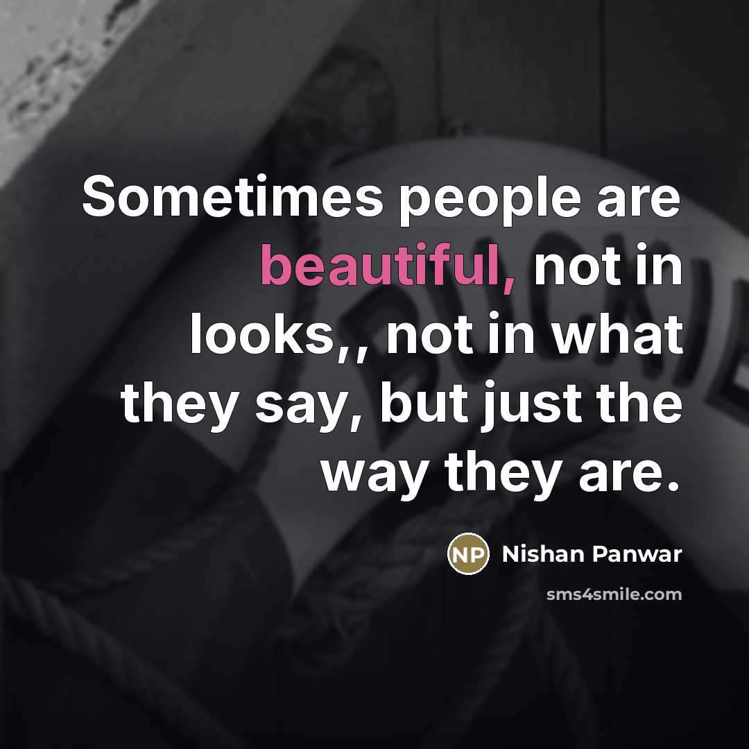“Sometimes people are beautiful, not in looks,, not in what…” quote by Nishan Panwar