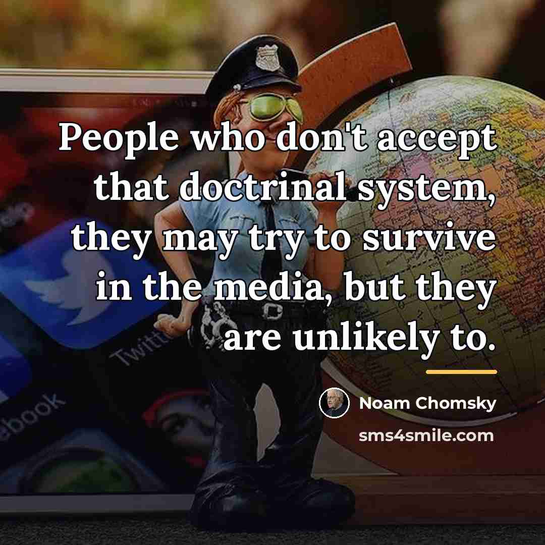 “People who don't accept that doctrinal system, they may try…” quote by Noam Chomsky