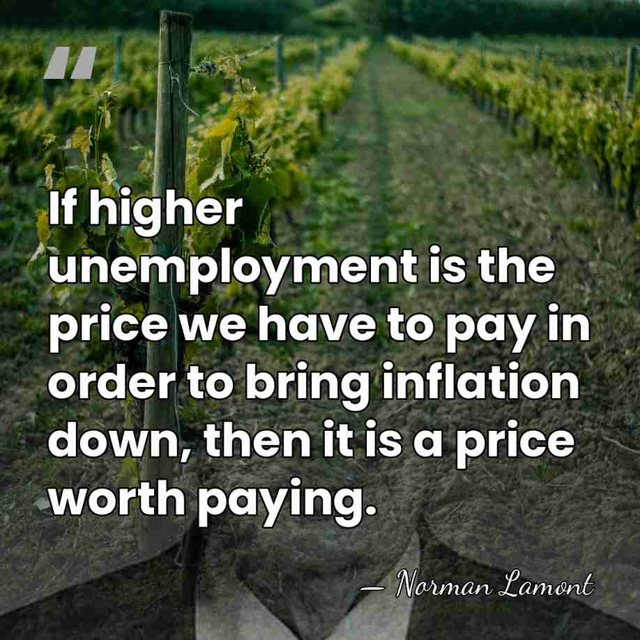 If higher unemployment is the price we have to pay in order&hellip; - Norman Lamont