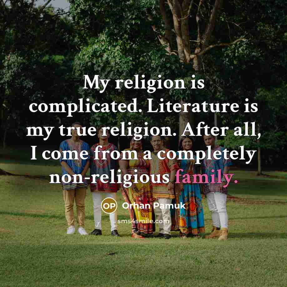 “My religion is complicated. Literature is my true religion. After…” quote by Orhan Pamuk