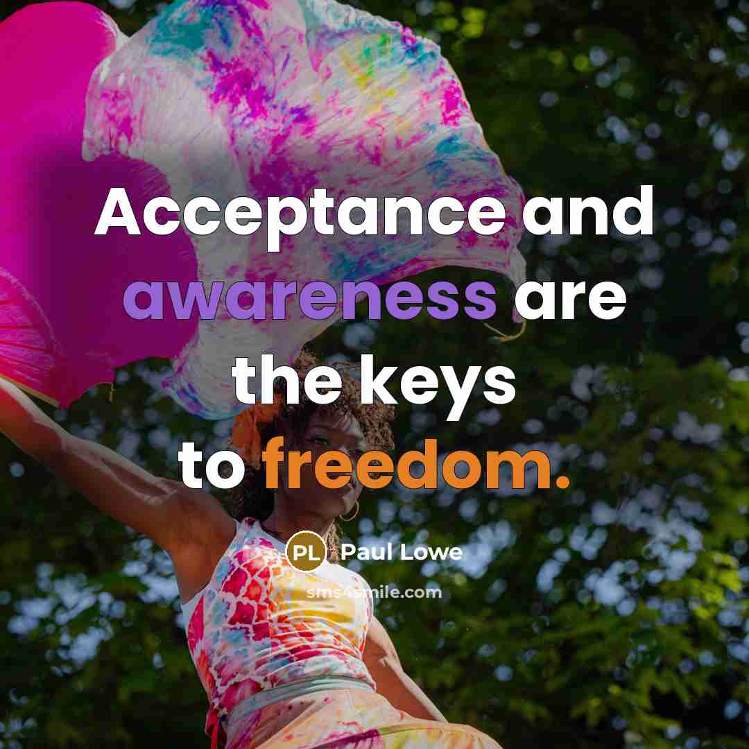“Acceptance and awareness are the keys to freedom.…” quote by Paul Lowe