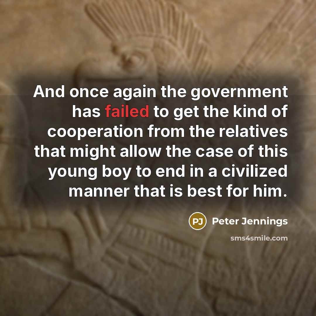 “And once again the government has failed to get the…” quote by Peter Jennings