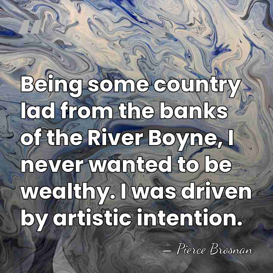 Being some country lad from the banks of the River Boyne, I&hellip; - Pierce Brosnan