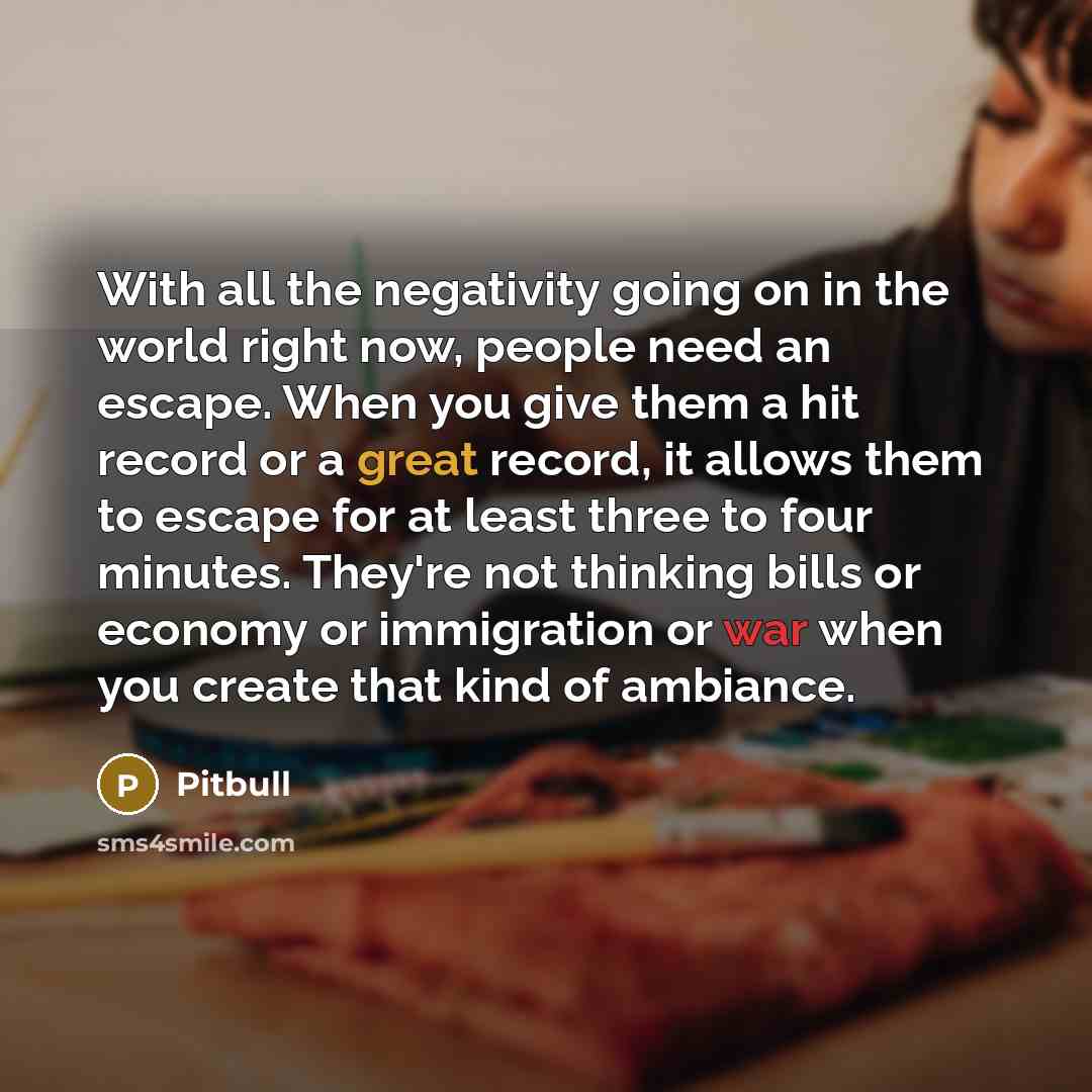 “With all the negativity going on in the world right…” quote by Pitbull