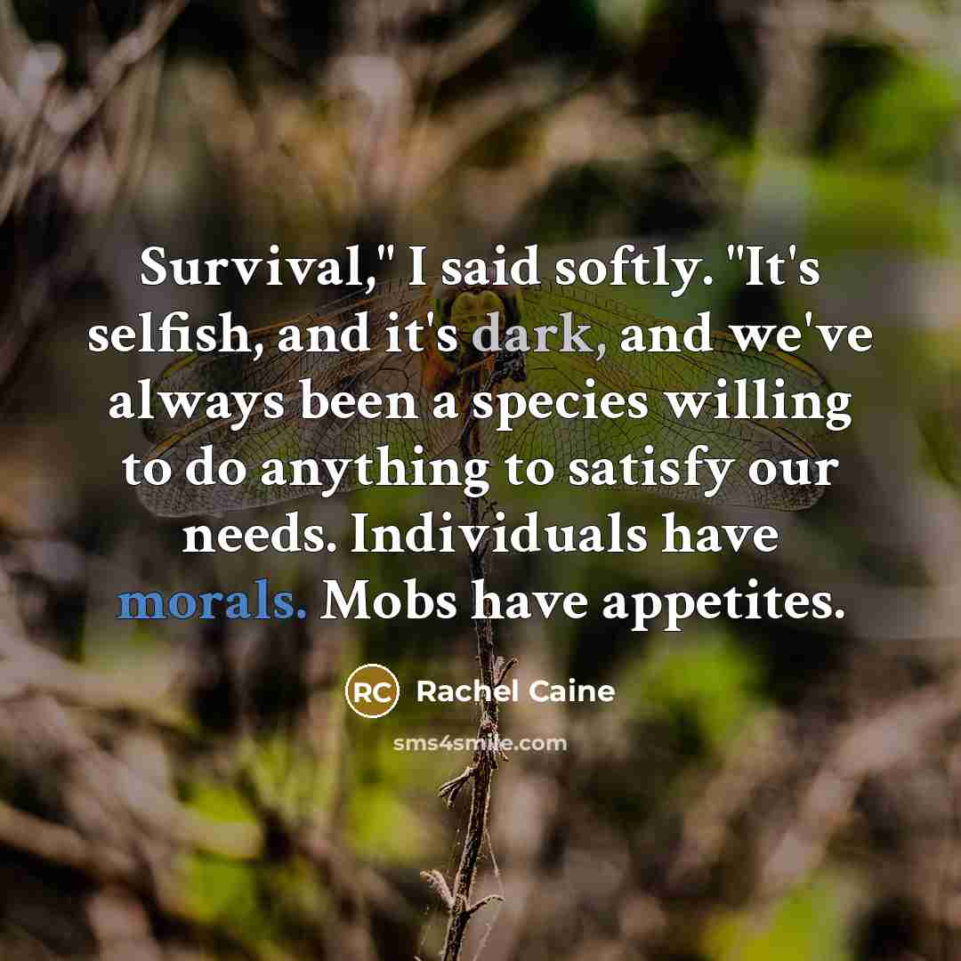 “Survival," I said softly. "It's selfish, and it's dark, and…” quote by Rachel Caine