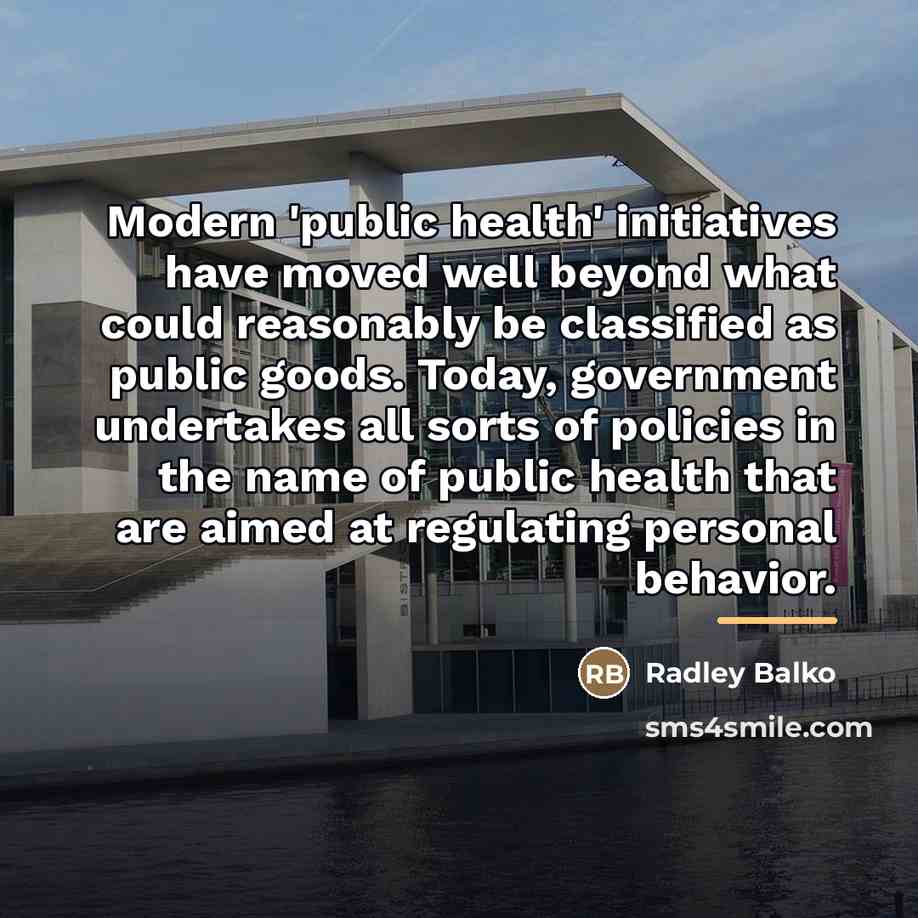 “Modern 'public health' initiatives have moved well beyond what could…” quote by Radley Balko