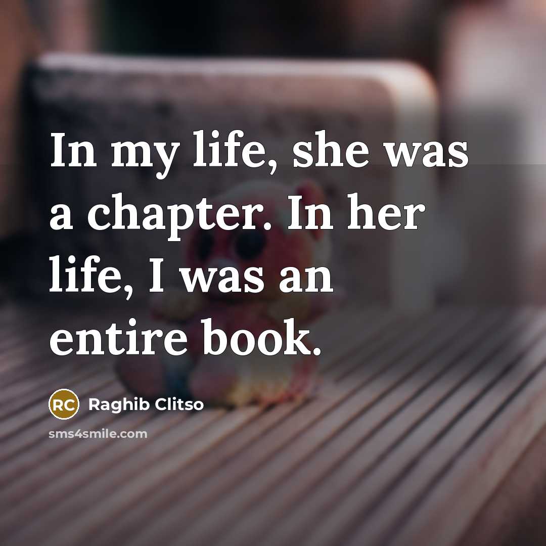 “In my life, she was a chapter. In her life,…” quote by Raghib Clitso