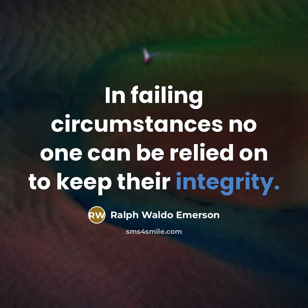 “In failing circumstances no one can be relied on to…” quote by Ralph Waldo Emerson