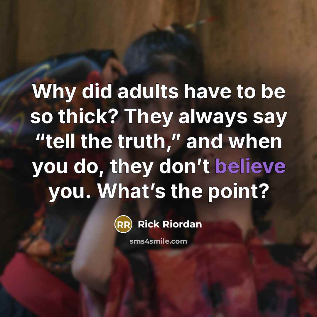 “Why did adults have to be so thick? They always…” quote by Rick Riordan