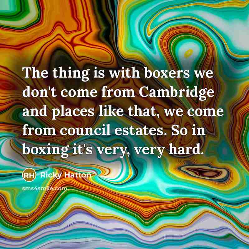 “The thing is with boxers we don't come from Cambridge…” quote by Ricky Hatton