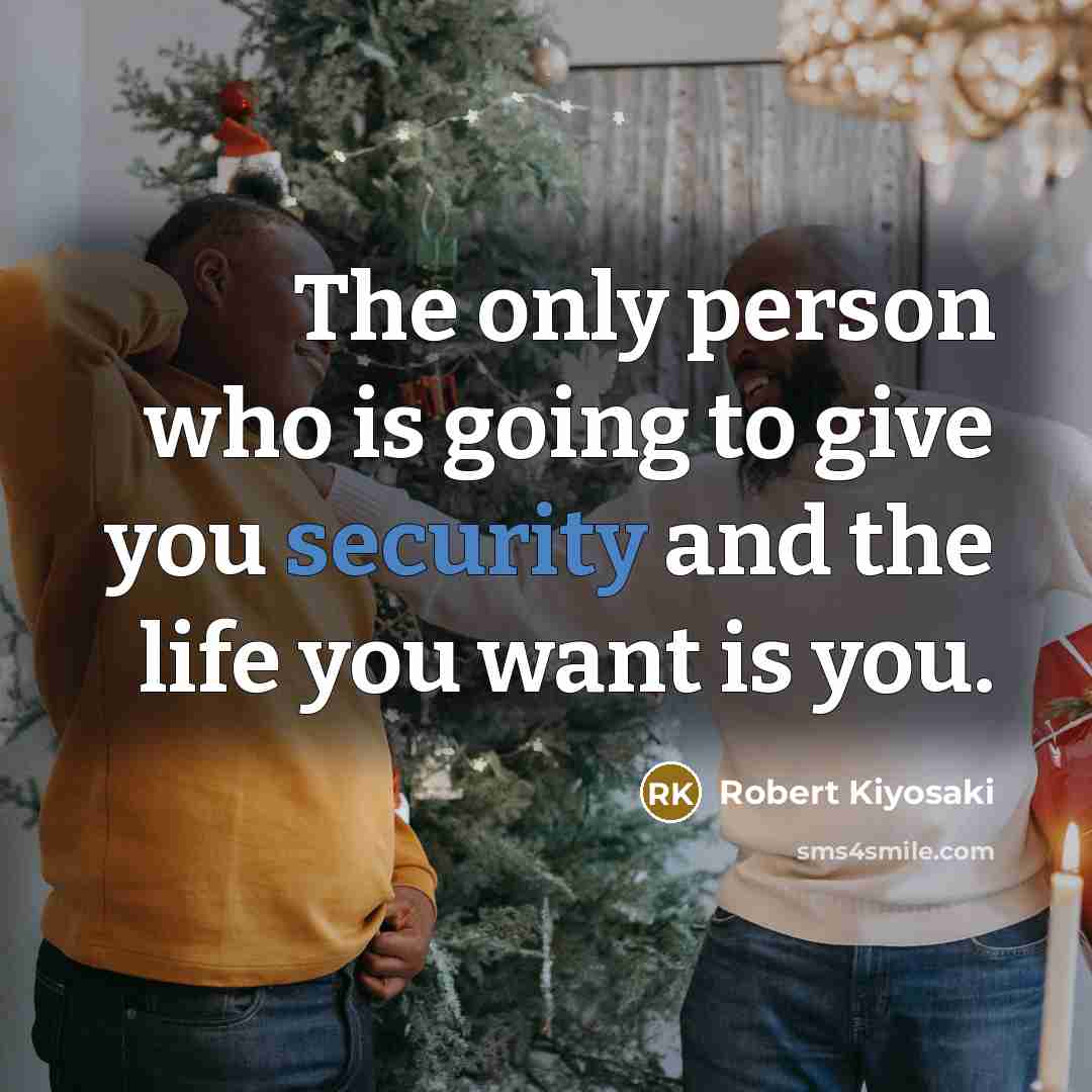 “The only person who is going to give you security…” quote by Robert Kiyosaki