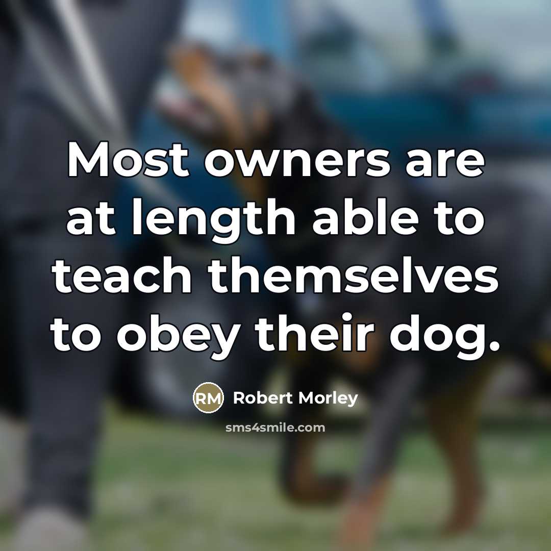 “Most owners are at length able to teach themselves to…” quote by Robert Morley