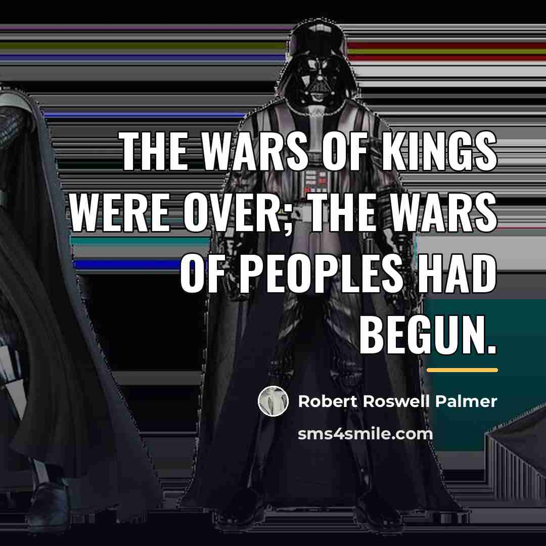 “The wars of kings were over; the wars of peoples…” quote by Robert Roswell Palmer