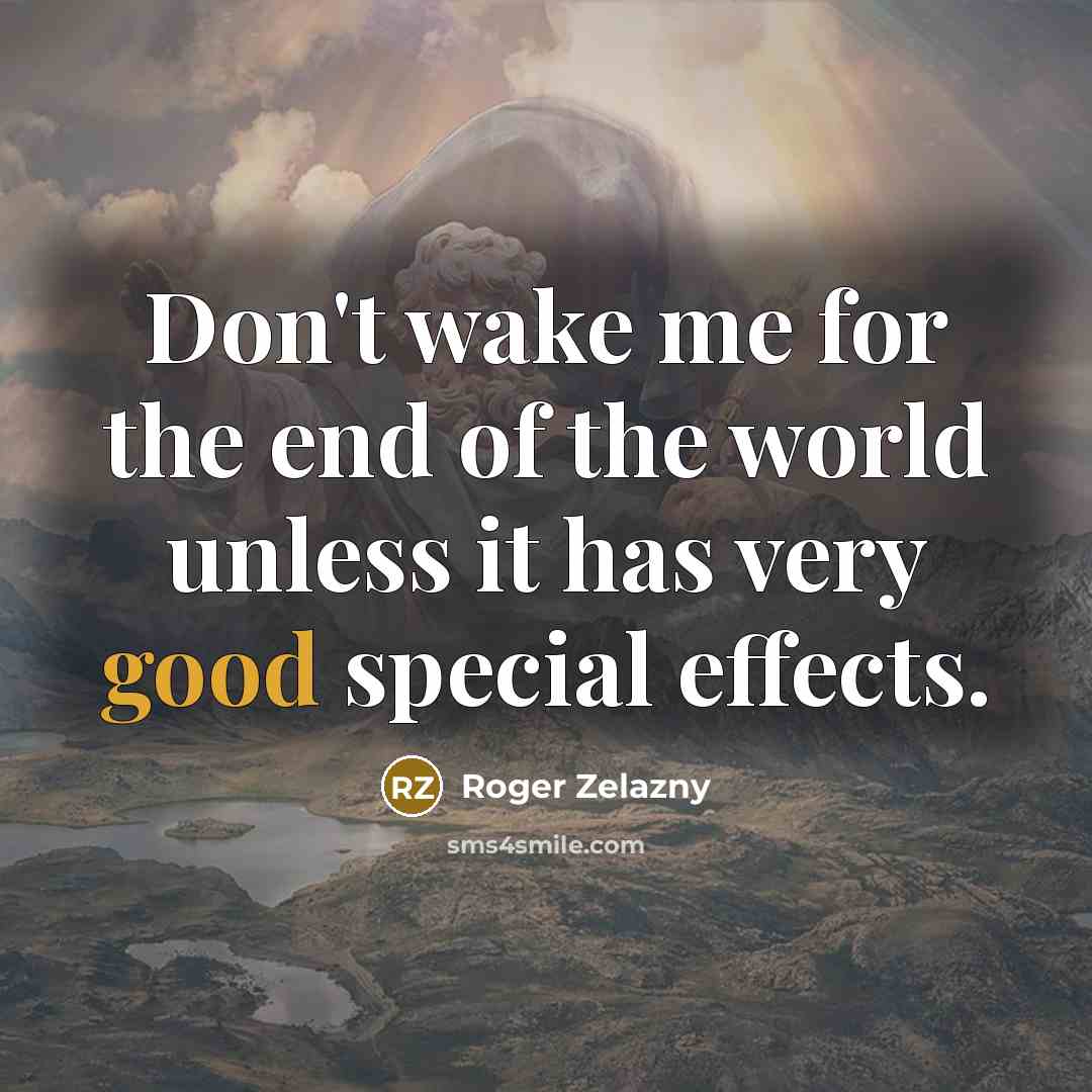 “Don't wake me for the end of the world unless…” quote by Roger Zelazny