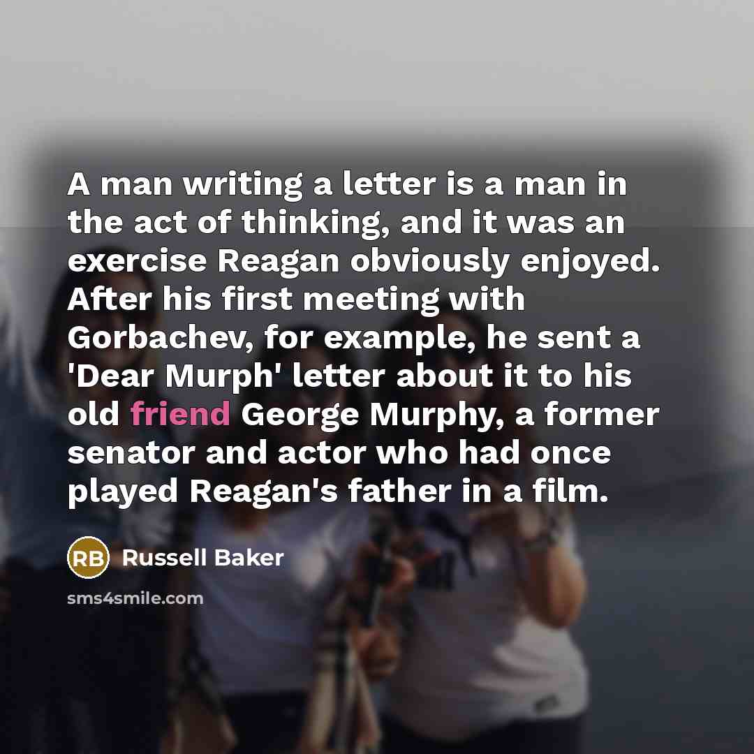 “A man writing a letter is a man in the…” quote by Russell Baker