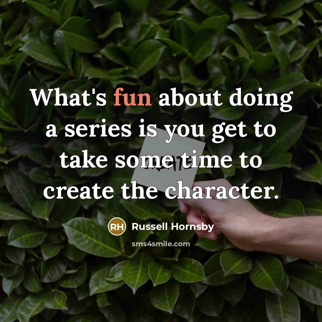 “What's fun about doing a series is you get to…” quote by Russell Hornsby
