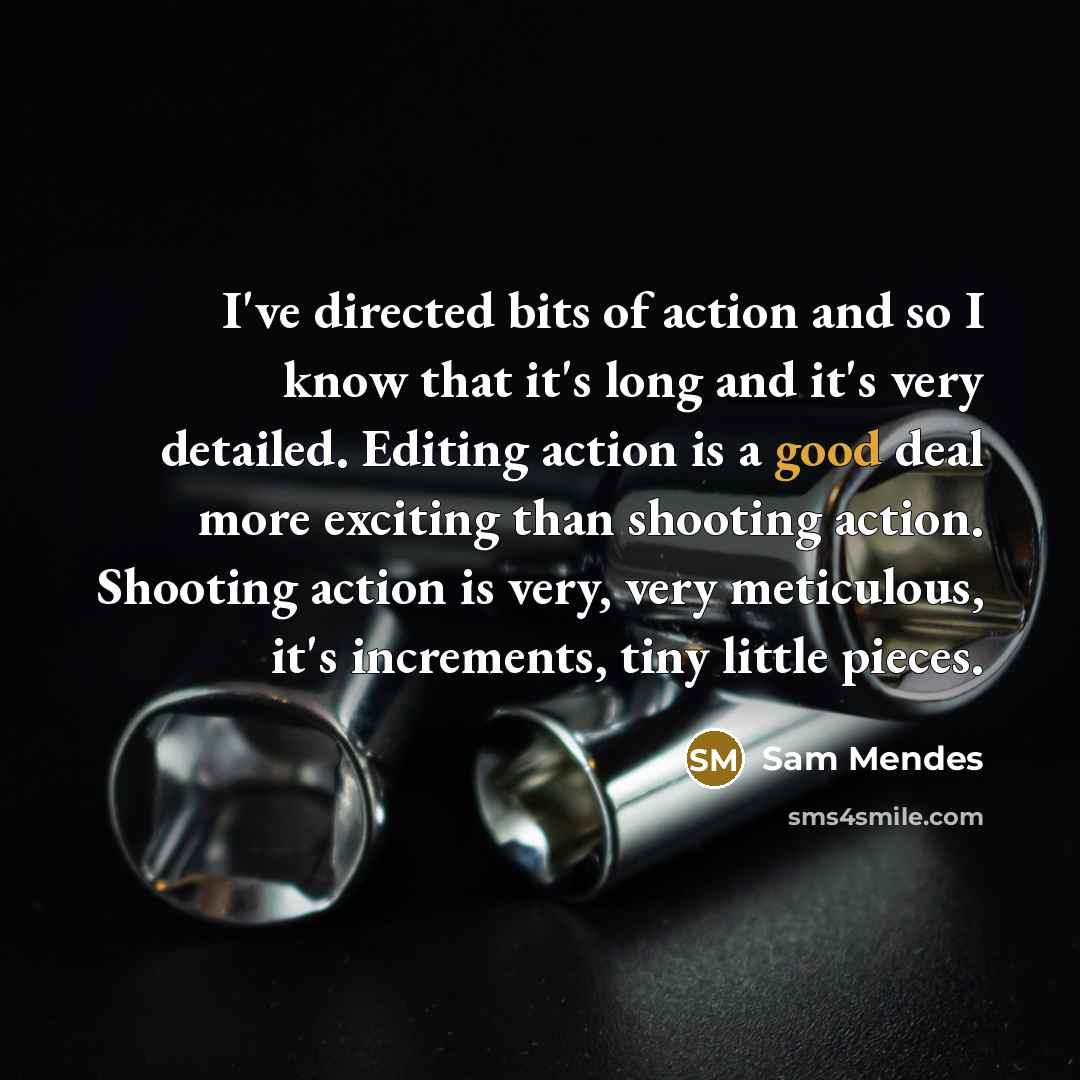 “I've directed bits of action and so I know that…” quote by Sam Mendes
