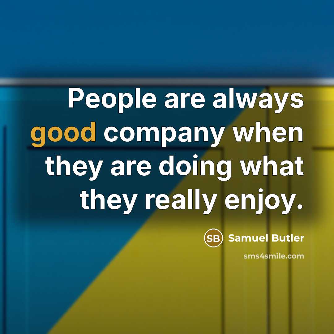 “People are always good company when they are doing what…” quote by Samuel Butler