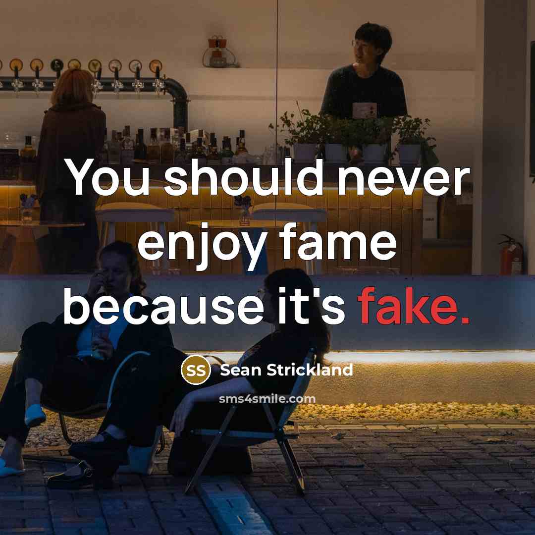 “You should never enjoy fame because it's fake.…” quote by Sean Strickland